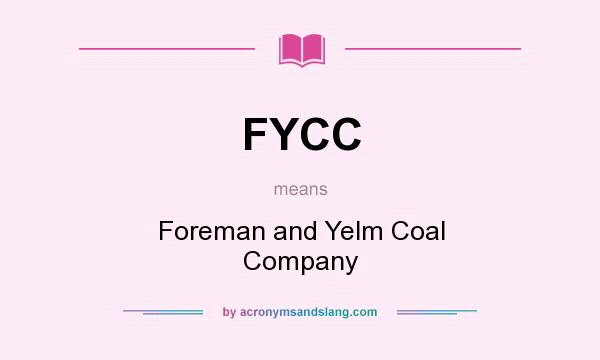 What does FYCC mean? It stands for Foreman and Yelm Coal Company
