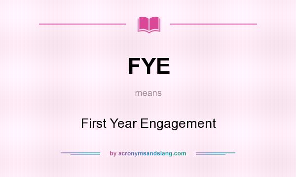 What does FYE mean? It stands for First Year Engagement