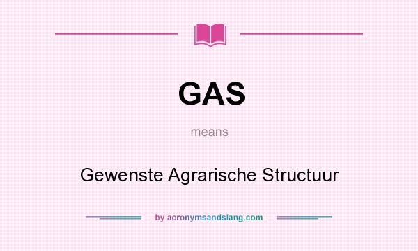 What does GAS mean? It stands for Gewenste Agrarische Structuur