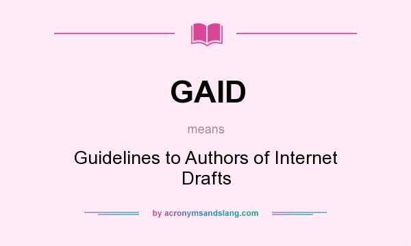 What does GAID mean? It stands for Guidelines to Authors of Internet Drafts