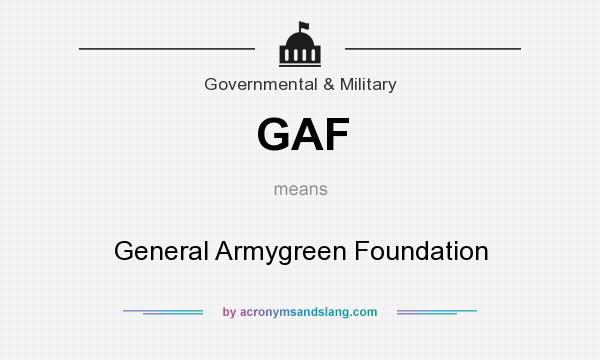 What does GAF mean? It stands for General Armygreen Foundation