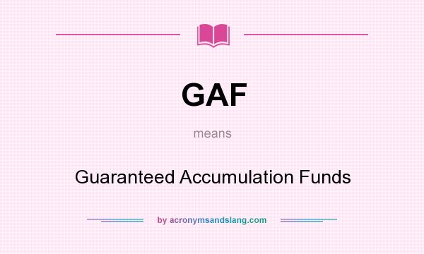What does GAF mean? It stands for Guaranteed Accumulation Funds
