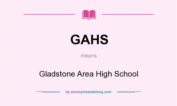 What does GAHS mean? It stands for Gladstone Area High School
