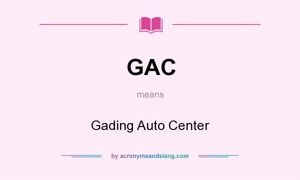 What does GAC mean? It stands for Gading Auto Center