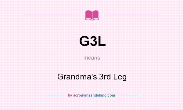 What does G3L mean? It stands for Grandma`s 3rd Leg