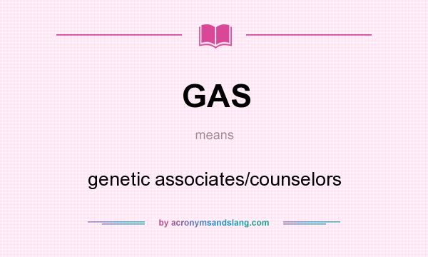 What does GAS mean? It stands for genetic associates/counselors