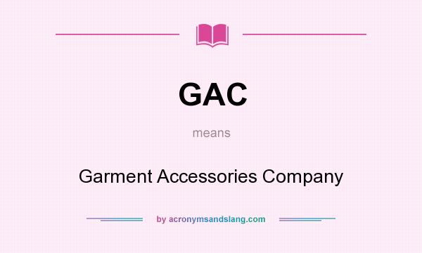 What does GAC mean? It stands for Garment Accessories Company