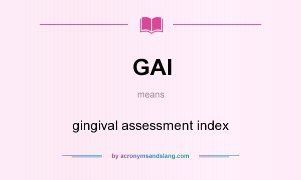 What does GAI mean? It stands for gingival assessment index