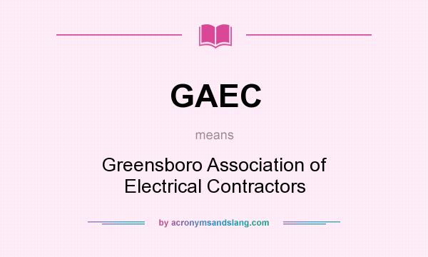 What does GAEC mean? It stands for Greensboro Association of Electrical Contractors