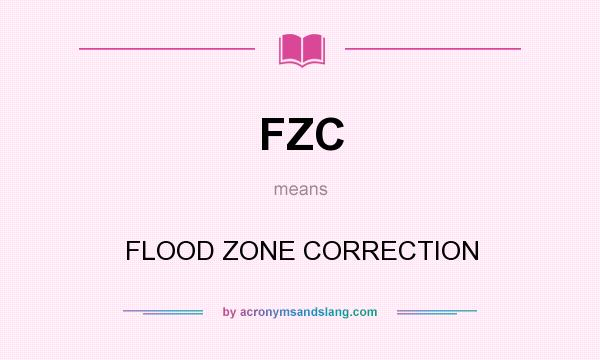 What does FZC mean? It stands for FLOOD ZONE CORRECTION