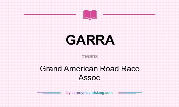 What does GARRA mean? It stands for Grand American Road Race Assoc