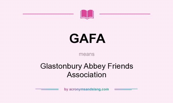 What does GAFA mean? It stands for Glastonbury Abbey Friends Association