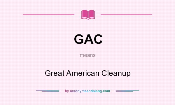 What does GAC mean? It stands for Great American Cleanup