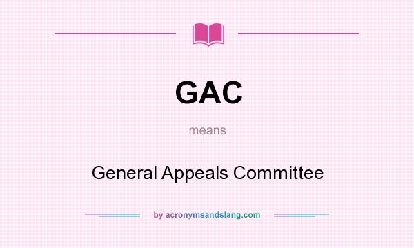 What does GAC mean? It stands for General Appeals Committee