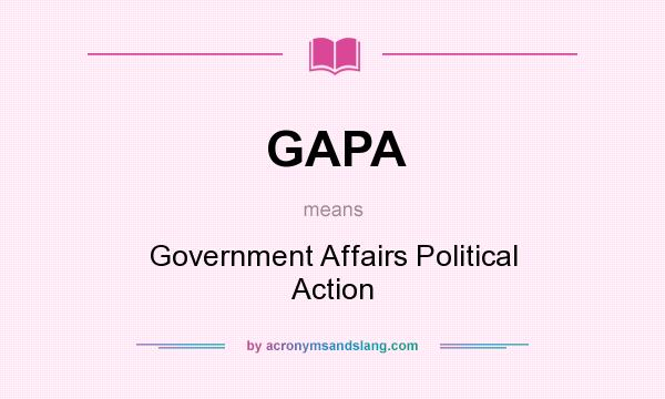 What does GAPA mean? It stands for Government Affairs Political Action