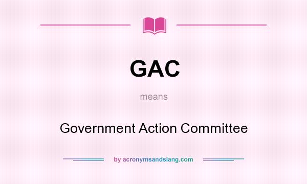 What does GAC mean? It stands for Government Action Committee