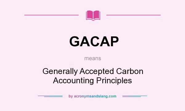 What does GACAP mean? It stands for Generally Accepted Carbon Accounting Principles
