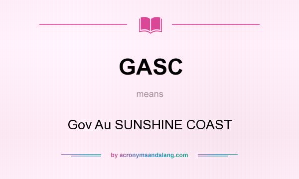 What does GASC mean? It stands for Gov Au SUNSHINE COAST