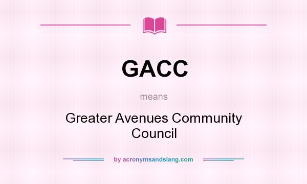 What does GACC mean? It stands for Greater Avenues Community Council
