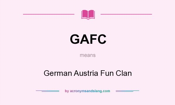 What does GAFC mean? It stands for German Austria Fun Clan
