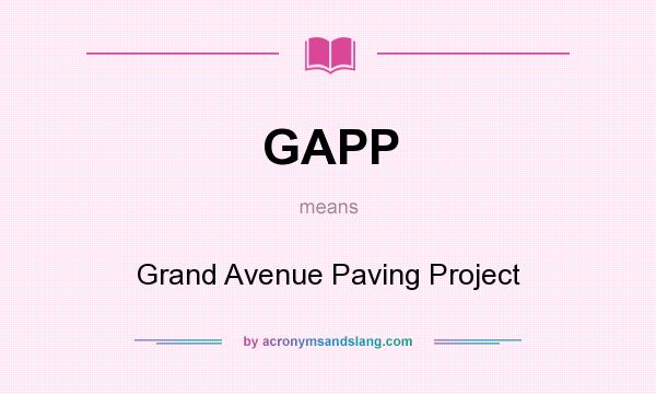 What does GAPP mean? It stands for Grand Avenue Paving Project