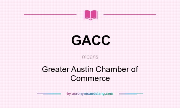 What does GACC mean? It stands for Greater Austin Chamber of Commerce