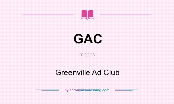 What does GAC mean? It stands for Greenville Ad Club