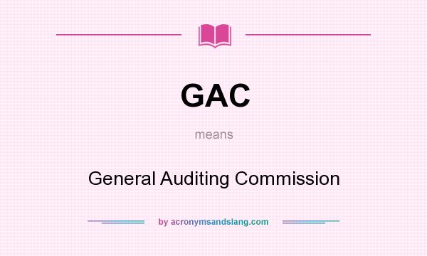 What does GAC mean? It stands for General Auditing Commission