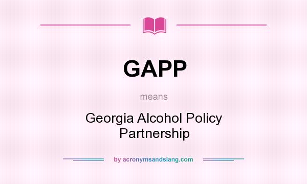What does GAPP mean? It stands for Georgia Alcohol Policy Partnership