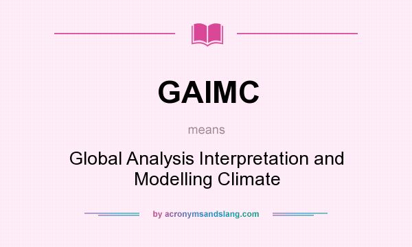 What does GAIMC mean? It stands for Global Analysis Interpretation and Modelling Climate
