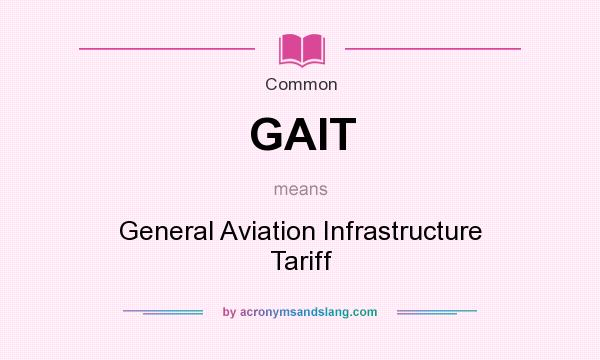 What does GAIT mean? It stands for General Aviation Infrastructure Tariff