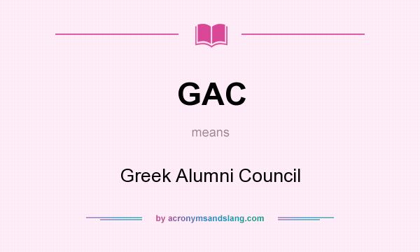 What does GAC mean? It stands for Greek Alumni Council