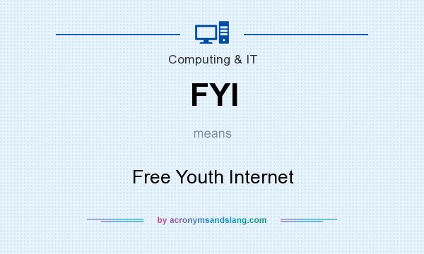 What does FYI mean? It stands for Free Youth Internet