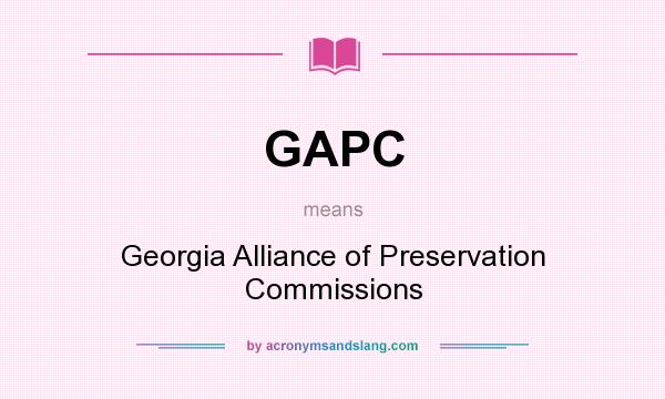 What does GAPC mean? It stands for Georgia Alliance of Preservation Commissions