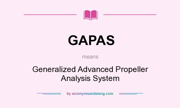 What does GAPAS mean? It stands for Generalized Advanced Propeller Analysis System