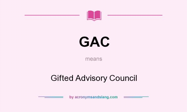 What does GAC mean? It stands for Gifted Advisory Council