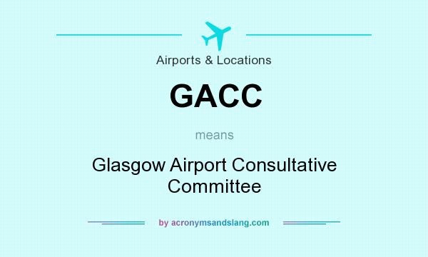 What does GACC mean? It stands for Glasgow Airport Consultative Committee