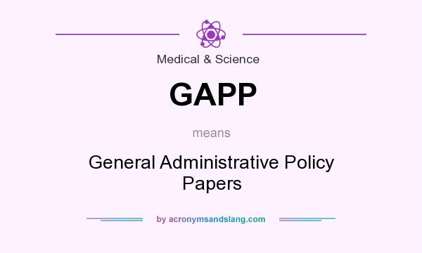 What does GAPP mean? It stands for General Administrative Policy Papers