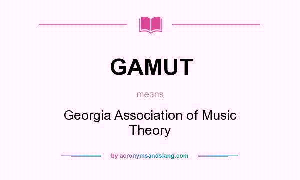 What does GAMUT mean? It stands for Georgia Association of Music Theory