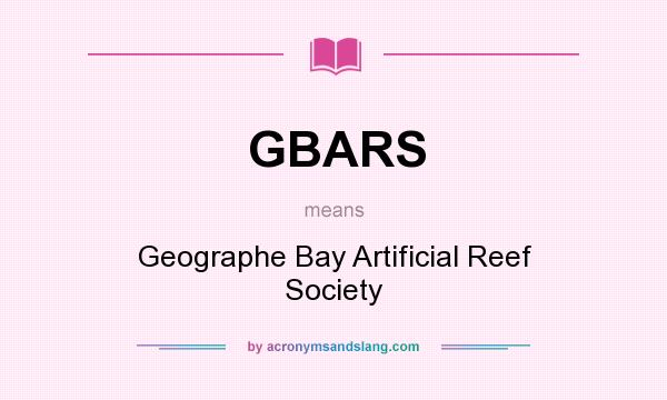 What does GBARS mean? It stands for Geographe Bay Artificial Reef Society