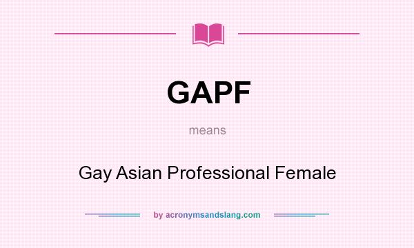 What does GAPF mean? It stands for Gay Asian Professional Female