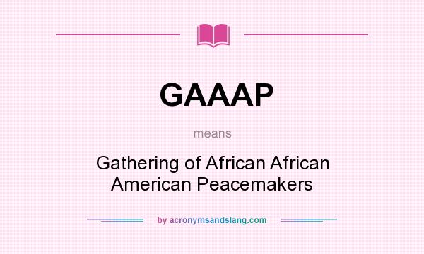 What does GAAAP mean? It stands for Gathering of African African American Peacemakers