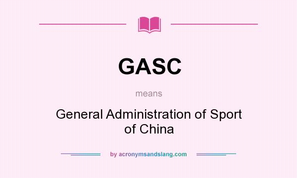 What does GASC mean? It stands for General Administration of Sport of China