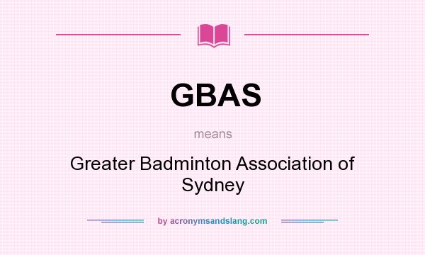 What does GBAS mean? It stands for Greater Badminton Association of Sydney