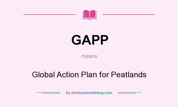 What does GAPP mean? It stands for Global Action Plan for Peatlands