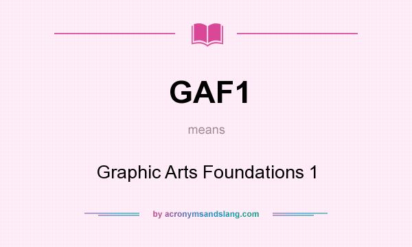 What does GAF1 mean? It stands for Graphic Arts Foundations 1