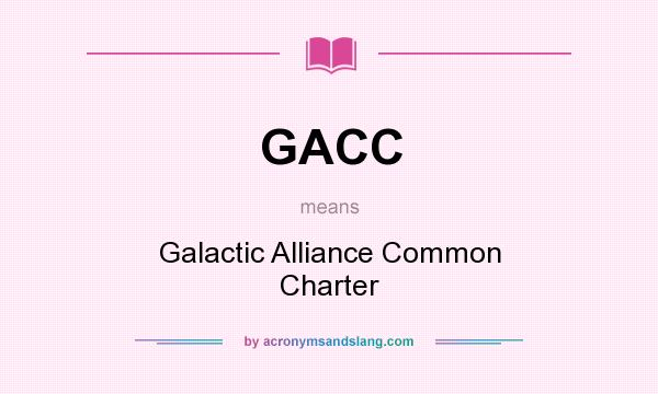 What does GACC mean? It stands for Galactic Alliance Common Charter