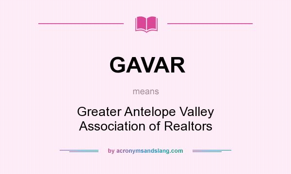 What does GAVAR mean? It stands for Greater Antelope Valley Association of Realtors