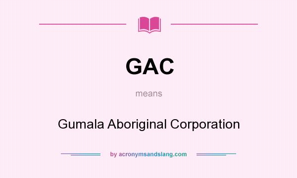 What does GAC mean? It stands for Gumala Aboriginal Corporation