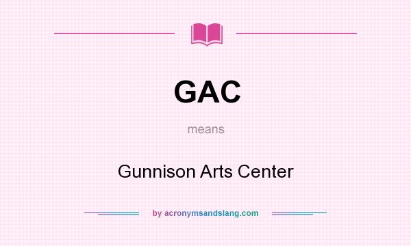 What does GAC mean? It stands for Gunnison Arts Center